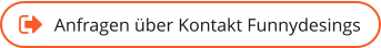 Anfragen über Kontakt Funnydesings